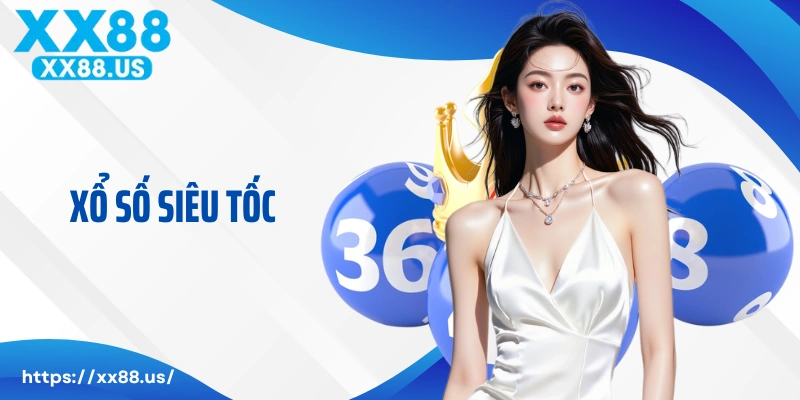 Xổ Số Siêu Tốc XX88 - Quay Thưởng Nhanh Gọn, Cá Cược Cực Dễ